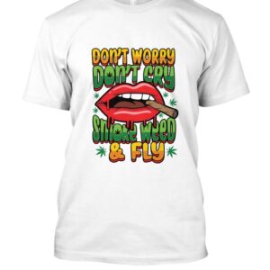 Dont worry dont cry t-shirt