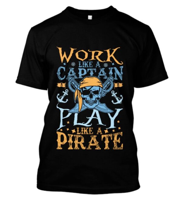 Work like a captain t-shirt